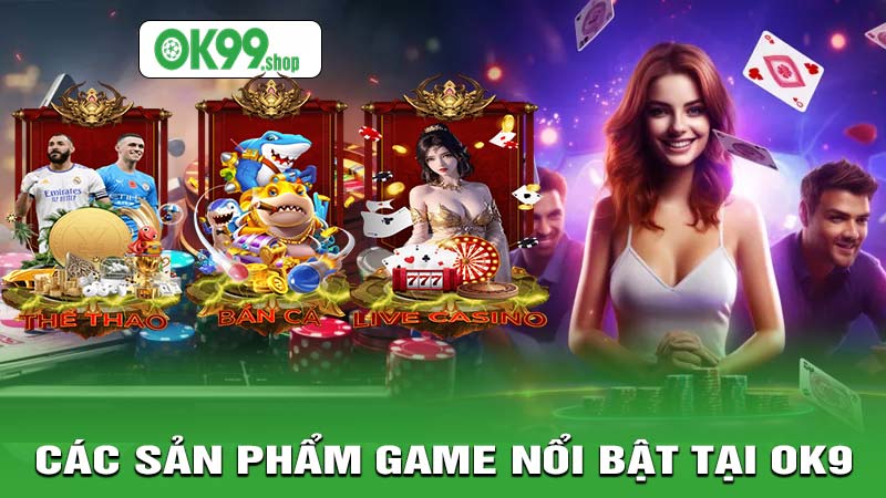 Các sản phẩm game bổi bật tại ok9