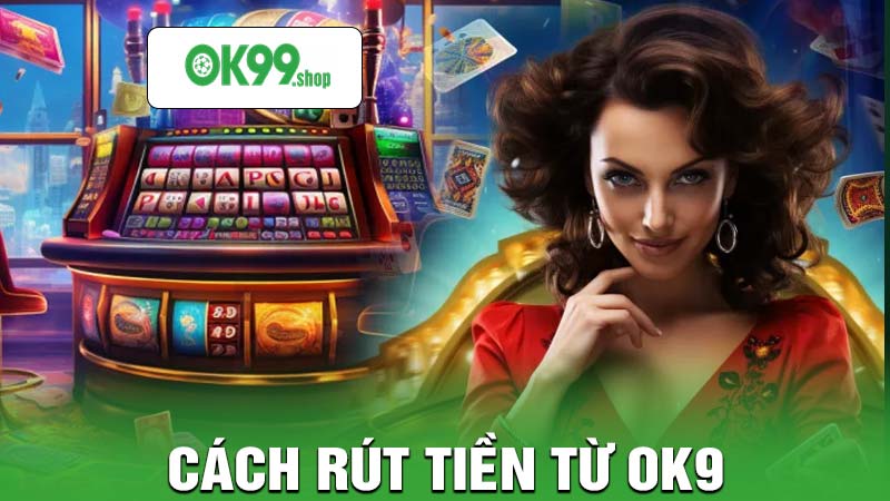 Cách rút tiền từ ok9