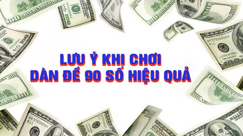 Lưu ý khi tham gia chơi dàn đề 90 số