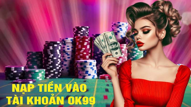 Nạp tiền vào tài khoản ok99