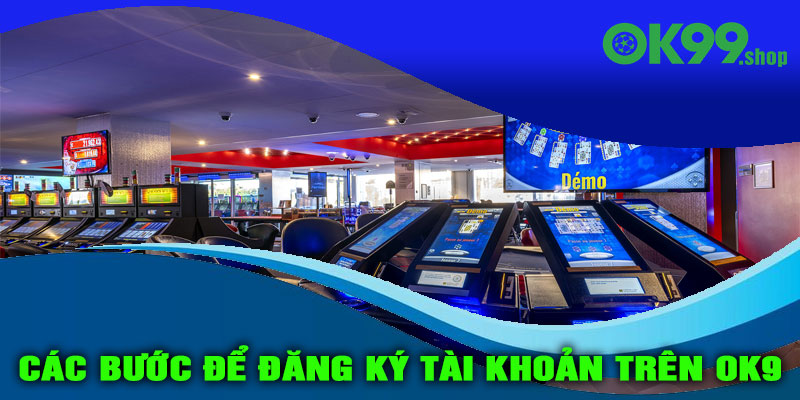 Các bước để đăng ký tài khoản trên OK9