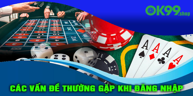 Các vấn đề thường gặp khi đăng nhập và cách khắc phục