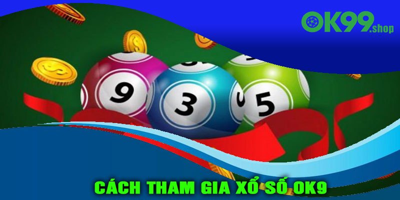 Cách tham gia xổ số OK9