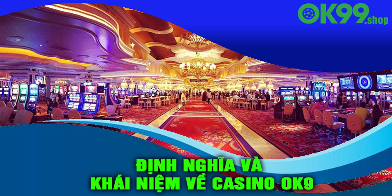 Định nghĩa và khái niệm về Casino OK9