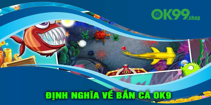 Định nghĩa về Bắn cá OK9