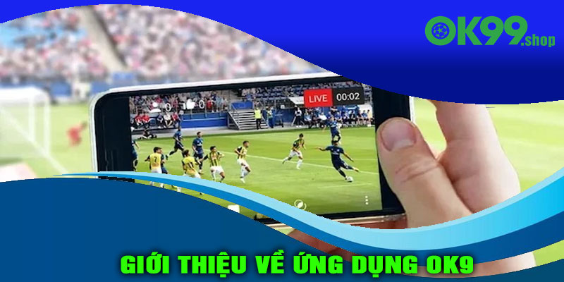 Giới thiệu về ứng dụng OK9