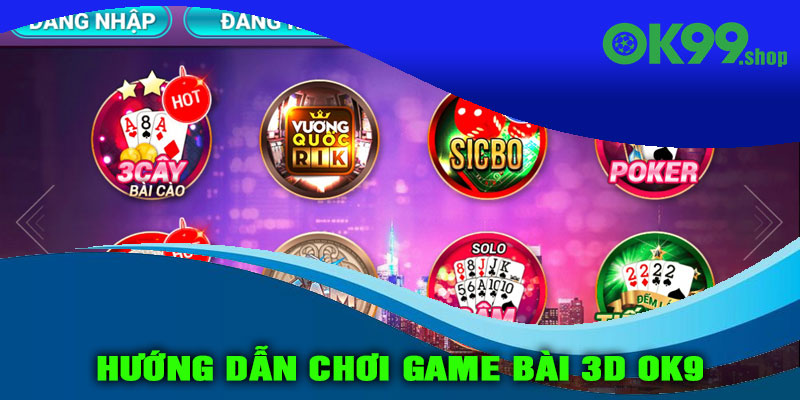 Hướng dẫn chơi Game bài 3D OK9