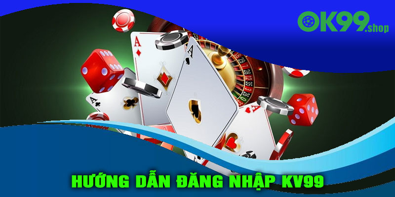 Hướng dẫn đăng nhập KV99