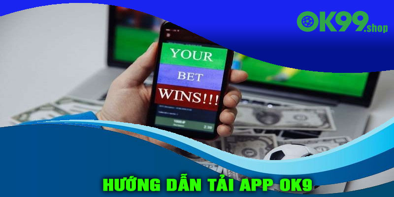 Hướng dẫn tải app OK9