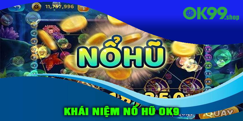 Khái niệm Nổ hũ OK9