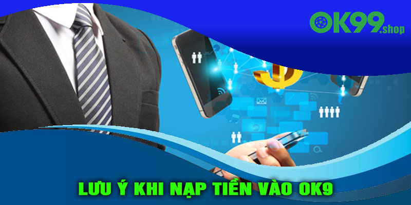 Lưu ý khi nạp tiền vào OK9
