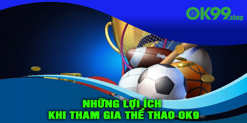 Những lợi ích khi tham gia Thể thao OK9