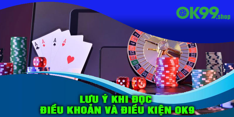Những lưu ý khi đọc điều khoản và điều kiện OK9